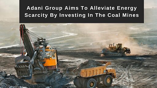 adani-group-aims-to-alleviate-energy-scarcity-by-investing-in-the-coal-mines